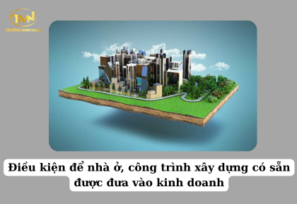 Điều kiện để nhà ở, công trình xây dựng có sẵn được đưa vào kinh doanh (Ảnh minh họa)