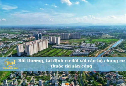 Bồi thường, tái định cư đối với căn hộ chung cư thuộc tài sản công (Ảnh minh họa)