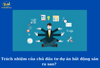 Trách nhiệm của chủ đầu tư dự án bất động sản ra sao (Ảnh minh họa)