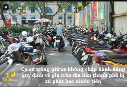 Cơ sở trông giữ xe không chấp hành đúng quy định về giá trên địa bàn thành phố bị xử phạt bao nhiêu tiền (Ảnh minh họa)