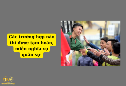 Các trường hợp nào thì được tạm hoãn, miễn nghĩa vụ quân sự (Ảnh minh họa)