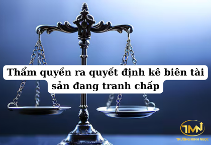 Thẩm quyền ra quyết định kê biên tài sản đang tranh chấp (Ảnh minh họa)