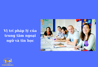 Vị trí pháp lý của trung tâm ngoại ngữ tin học như thế nào (Ảnh minh họa)