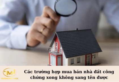 Các trường hợp mua bán nhà đất công chứng xong không sang tên được (Ảnh minh họa)