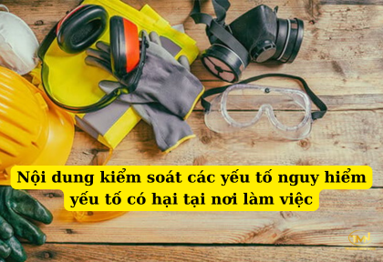 Nội dung kiểm soát các yếu tố nguy hiểm, yếu tố có hại tại nơi làm việc (Ảnh minh họa)