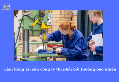 Làm hỏng tài sản công ty thì phải bồi thường bao nhiêu (Ảnh minh họa)