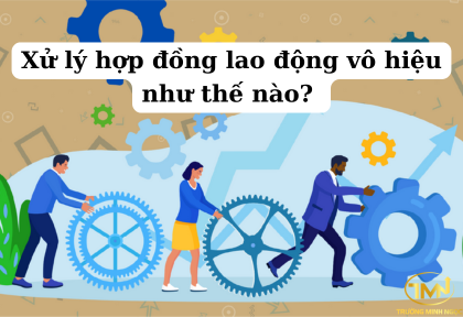Xử lý hợp đồng lao động vô hiệu như thế nào (Ảnh minh họa)