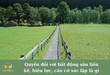 Quyền đối với bất động sản liền kề, hiệu lực, căn cứ xác lập là gì (Ảnh minh họa)