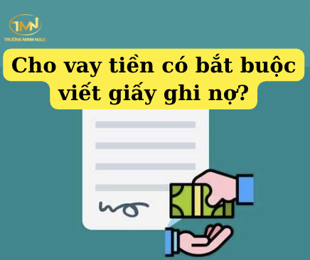 Cho vay tiền có bắt buộc viết giấy ghi nợ không?
