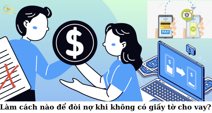 Làm cách nào để đòi được nợ khi không có giấy tờ cho vay?