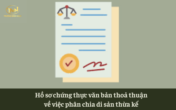 Hồ sơ chứng thực văn bản thoả thuận phân chia di sản thừa kế (Ảnh minh hoạ)