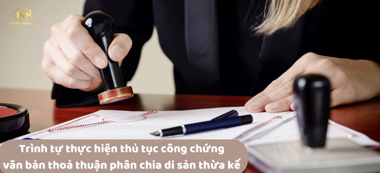 Trình tự thực hiện thủ tục công chứng văn bản thoả thuận phân chia di sản thừa kế (Ảnh minh hoạ)