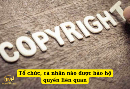 Tổ chức, cá nhân nào được bảo hộ quyền liên quan (Ảnh minh họa)