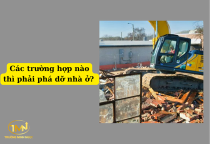 Các trường hợp nào thì phải phá dỡ nhà ở (Ảnh minh họa)