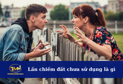 Lấn chiếm đất chưa sử dụng là gì (Ảnh minh họa)