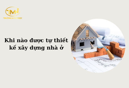 Khi nào được tự thiết kế xây dựng nhà ở (Ảnh minh họa)