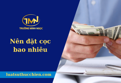 Nên đặt cọc bao nhiêu (Ảnh minh họa)