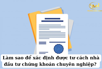 Làm sao để xác định được tư cách nhà đầu tư chứng khoán chuyên nghiệp (Ảnh minh họa)