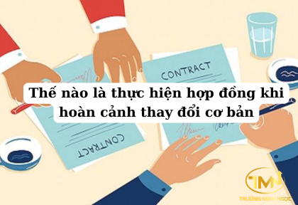 Thế nào là thực hiện hợp đồng khi hoàn cảnh thay đổi cơ bản (Ảnh minh họa)