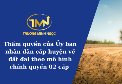 Thẩm quyền của Ủy ban nhân dân cấp huyện về đất đai theo mô hình chính quyền 02 cấp (Ảnh minh họa)