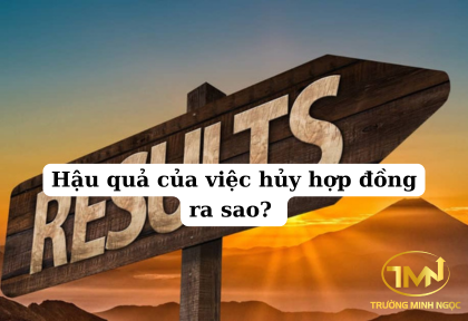 Hậu quả của việc hủy hợp đồng ra sao (Ảnh minh họa)