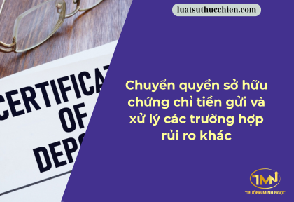Chuyển quyền sở hữu chứng chỉ tiền gửi và xử lý các trường hợp rủi ro khác (Ảnh minh họa)
