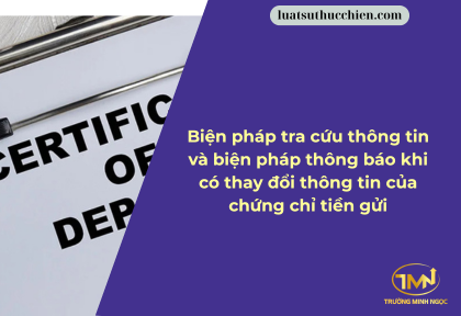 Biện pháp tra cứu thông tin và biện pháp thông báo khi có thay đổi thông tin của chứng chỉ tiền gửi (Ảnh minh họa)