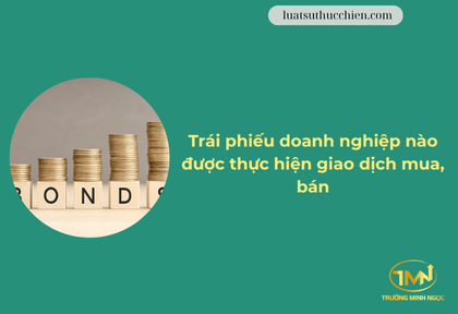 Trái phiếu doanh nghiệp nào được phép giao dịch, mua bán (Ảnh minh họa)