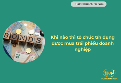 Khi nào thì tổ chức tín dujg được mua trái phiếu doanh nghiệp (Ảnh minh họa)