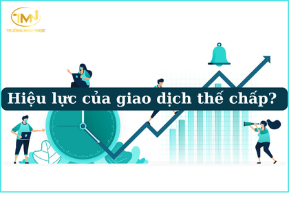 Hiệu lực của giao dịch thế chấp tài sản (Ảnh minh họa)