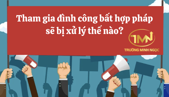 Tham gia đình công bất hợp pháp sẽ bị xử lý thế nào? (Ảnh minh hoạ)