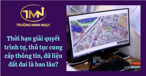 Thời hạn giải quyết trình tự, thủ tục cung cấp thông tin, dữ liệu đất đai là bao lâu? (Ảnh minh hoạ)