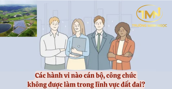 Các hành vi nào cán bộ, công chức không được làm trong lĩnh vực đất đai? (Ảnh minh hoạ)