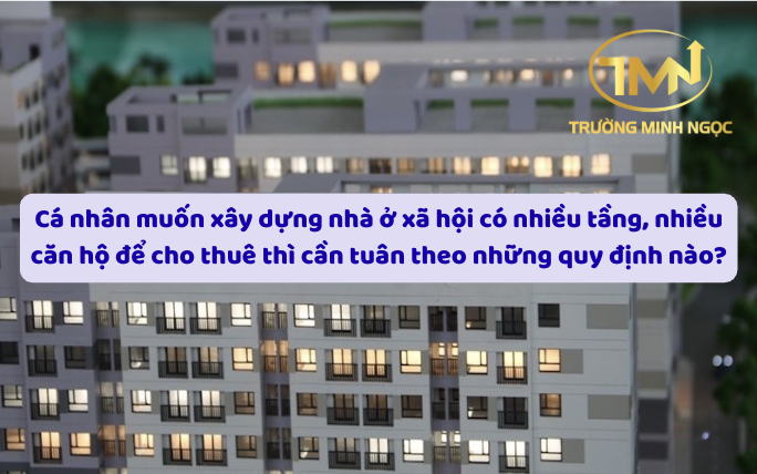 Cá nhân muốn xây dựng nhà ở xã hội có nhiều tầng, nhiều căn hộ để cho thuê thì cần tuân theo những quy định nào? (Ảnh minh hoạ)