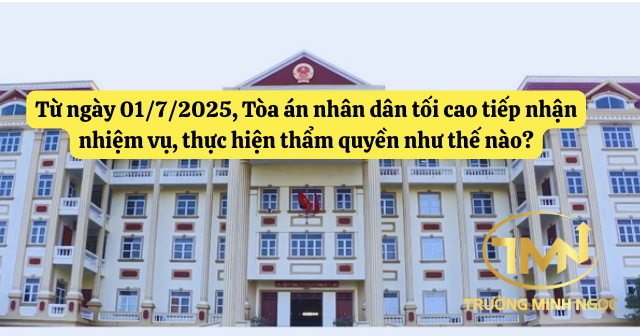 Từ ngày 01/7/2025, Tòa án nhân dân tối cao tiếp nhận nhiệm vụ, thực hiện thẩm quyền như thế nào? (Ảnh minh hoạ)