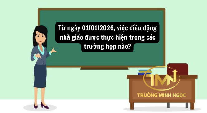 Từ ngày 01/01/2026, việc điều động nhà giáo được thực hiện trong các trường hợp nào? (Ảnh minh hoạ)
