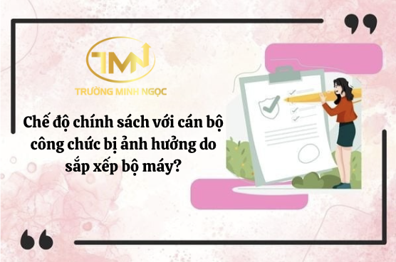 Chế độ chính sách với cán bộ công chức bị ảnh hưởng do sắp xếp bộ máy? (Ảnh minh hoạ)