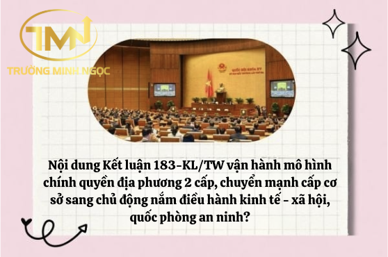 Nội dung Kết luận 183-KL/TW vận hành mô hình chính quyền địa phương 2 cấp, chuyển mạnh cấp cơ sở sang chủ động nắm điều hành kinh tế - xã hội, quốc phòng an ninh? (Ảnh minh hoạ)