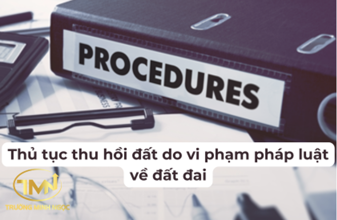 Thủ tục thu hồi đất do vi phạm pháp luật về đất đai (Ảnh minh họa)
