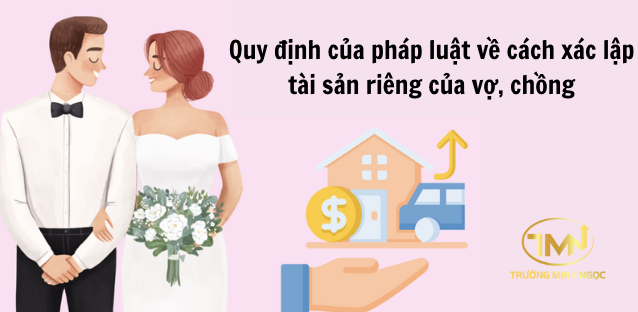 Quy định của pháp luật về cách xác lập tài sản riêng của vợ, chồng (Ảnh minh hoạ)