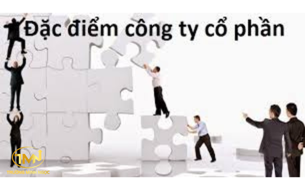 Công ty cổ phần có những đặc điểm gì?