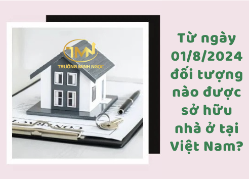Đối tượng được sở hữu nhà ở tại Việt Nam từ ngày 01/8/2024 (Ảnh minh hoạ)
