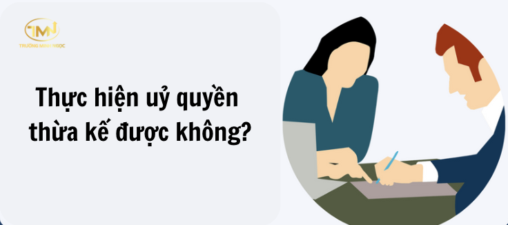 Thực hiện uỷ quyền thừa kế được không? (Ảnh minh hoạ) 