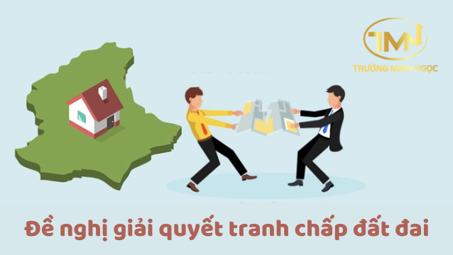 Cách 3: Đề nghị giải quyết tranh chấp đất đai (Ảnh minh hoạ)