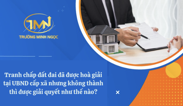 Tranh chấp đất đai đã được hoà giải tại UBND cấp xã nhưng không thành thì được giải quyết như thế nào? (Ảnh minh hoạ)