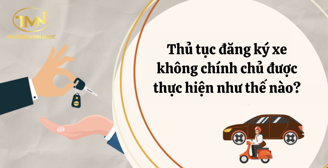 Thủ tục đăng ký xe không chính chủ (Ảnh minh hoạ)