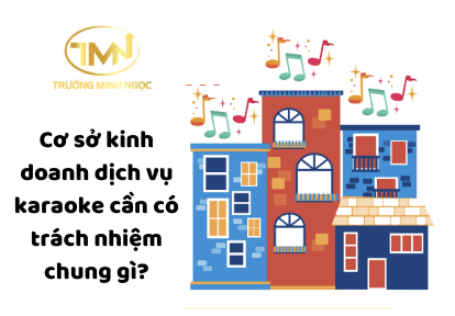 Cơ sở kinh doanh dịch vụ karaoke cần có trách nhiệm chung gì? (Ảnh minh hoạ)