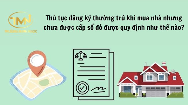 Thủ tục đăng ký thường trú khi mua nhà nhưng chưa được cấp sổ đỏ được quy định như thế nào? (Ảnh minh hoạ)