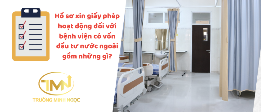 Hồ sơ xin giấy phép hoạt động đối với bệnh viện có vốn đầu tư nước ngoài gồm những gì? (Ảnh minh hoạ)