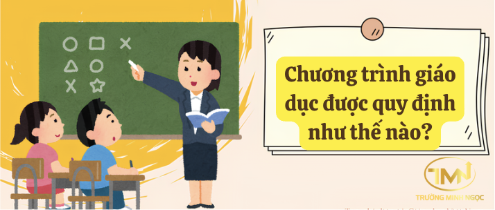 Chương trình giáo dục được quy định như thế nào? (Ảnh minh hoạ)